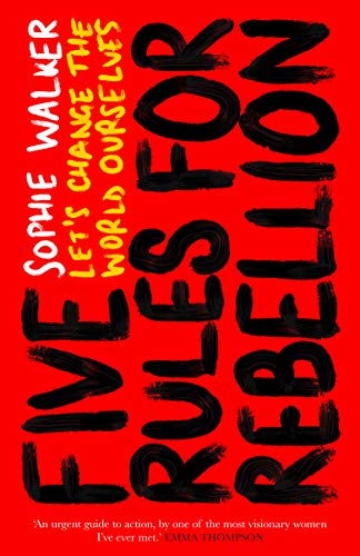 Five Rules for Rebellion: Let's Change the World Ourselves (Kindle Edition)