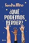 ¿Qué podemos perder? by Sandra Miró