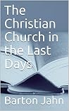The Christian Church in the Last Days The Christian Church in the Last Days