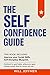 The Self Confidence Guide: This Book Includes: Improve your Social Skills, Self-Discipline Blueprint. Workbook for good habits, achieve your goals, business success. Book for women and men.
