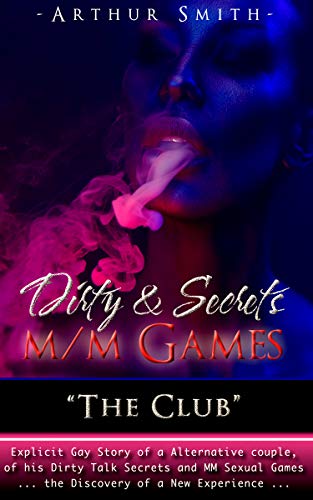 Dirty & Secret M/M Game “The Club“: Explicit Gay Story of a Alternative couple, of his Dirty Talk Secrets and MM Sexual Games ... the Discovery of a New Experience ... (Kindle Edition)
