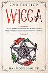 Wicca 2nd Edition: A Book of Shadows to Learn the Secrets of Witchcraft with Wiccan Spells, Moon Rituals, and Tools Like Runes, and Tarots. Become a Witch by Mastering Crystal, Candle, Herbal Magic Wicca 2nd Edition: A Book of Shadows to Learn the Secrets of Witchcraft with Wiccan Spells, Moon Rituals, and Tools Like Runes, and Tarots. Become a Witch by Mastering Crystal, Candle, Herbal Magic