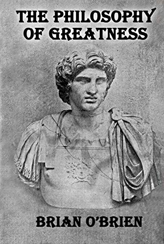 The Philosophy of Greatness (Kindle Edition)