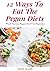 12 Ways To Eat The Pegan Di...