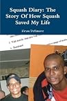 Squash Diary: The Story of How Squash Saved My Life Squash Diary: The Story of How Squash Saved My Life
