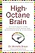 High-Octane Brain: 5 Science-Based Steps to Sharpen Your Memory and Reduce Your Risk of Alzheimer's