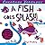 A Fish Goes Splash!