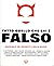 Tutto quello che sai è falso. Manuale dei segreti e delle bugie