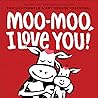 Moo-Moo, I Love You! by Tom Lichtenheld