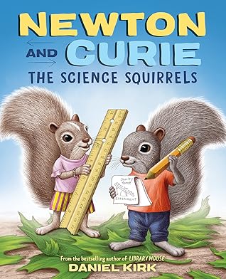Newton and Curie: The Science Squirrels: A Picture Book