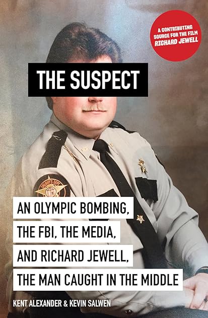 The Suspect: An Olympic Bombing, the FBI, the Media, and Richard Jewell, the Man Caught in the Middle