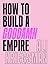 How to Build a Goddamn Empi...
