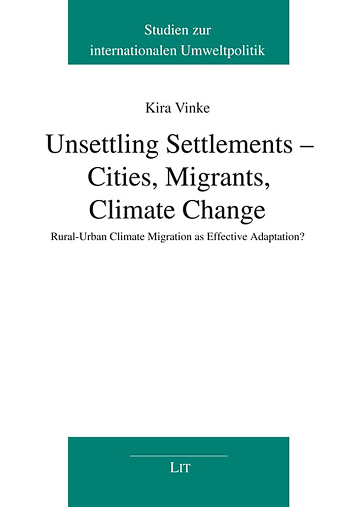 Unsettling Settlements - Cities, Migrants, Climate Change: Rural-Urban Climate Migration as Effective Adaptation?