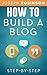 How To Build Your Blog Step...