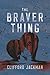 The Braver Thing