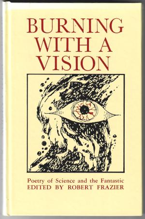 Burning With a Vision: Poetry of Science and the Fantastic (Hardcover)