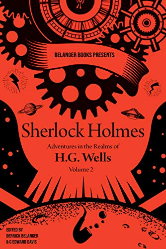 Sherlock Holmes: Adventures In the Realms of H.G. Wells, Volume 2 (Sherlock & HG Wells)
