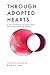 Through Adopted Hearts: A C...