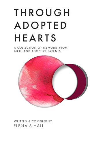 Through Adopted Hearts: A Collection of Memoirs from Birth and Adoptive Parents (Paperback)