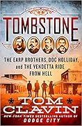 Tombstone: The Earp Brothers, Doc Holliday, and the Vendetta Ride from Hell (Frontier Lawmen) 
