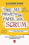 Tire seu projeto do papel com Scrum (Portuguese Edition)
