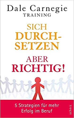 Sich Durchsetzen: Aber Richtig!: 5 Strategien Für Mehr Erfolg Im Beruf