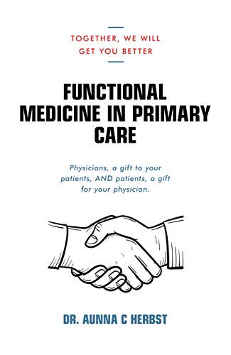 Functional Medicine in Primary Care: Together, We Will Get You Better (Kindle Edition)