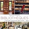 Bibliothèques: L'art de vivre avec les livres Bibliothèques: L'art de vivre avec les livres