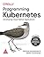 PROGRAMMING KUBERNETES DEVELOPING CLOUD-NATIVE APPLICATIONS
