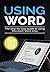 Using Word 2019: The Step-by-step Guide to Using Microsoft Word 2019 (Using Microsoft Office Book 1)