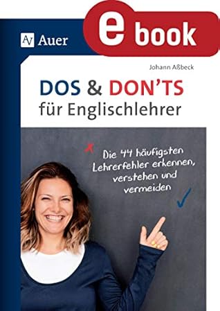 Dos and Donts für Englischlehrer: Die 44 häufigsten Lehrerfehler erkennen, verstehen und vermeiden (5. bis 13. Klasse) (German Edition)