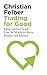 Trading for Good: How Global Trade Can be Made to Serve People Not Money