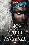 Hijos de virtud y venganza by Tomi Adeyemi