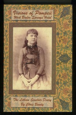 Visions of Pompeii: the legacy of the West Baden Springs Hotel : the Lillian Sinclair diary