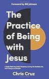 The Practice of Being with Jesus The Practice of Being with Jesus