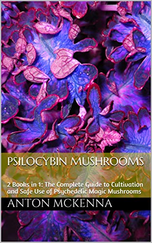 Psilocybin Mushrooms: 2 Books in 1: The Complete Guide to Cultivation and Safe Use of Psychedelic Magic Mushrooms (Kindle Edition)