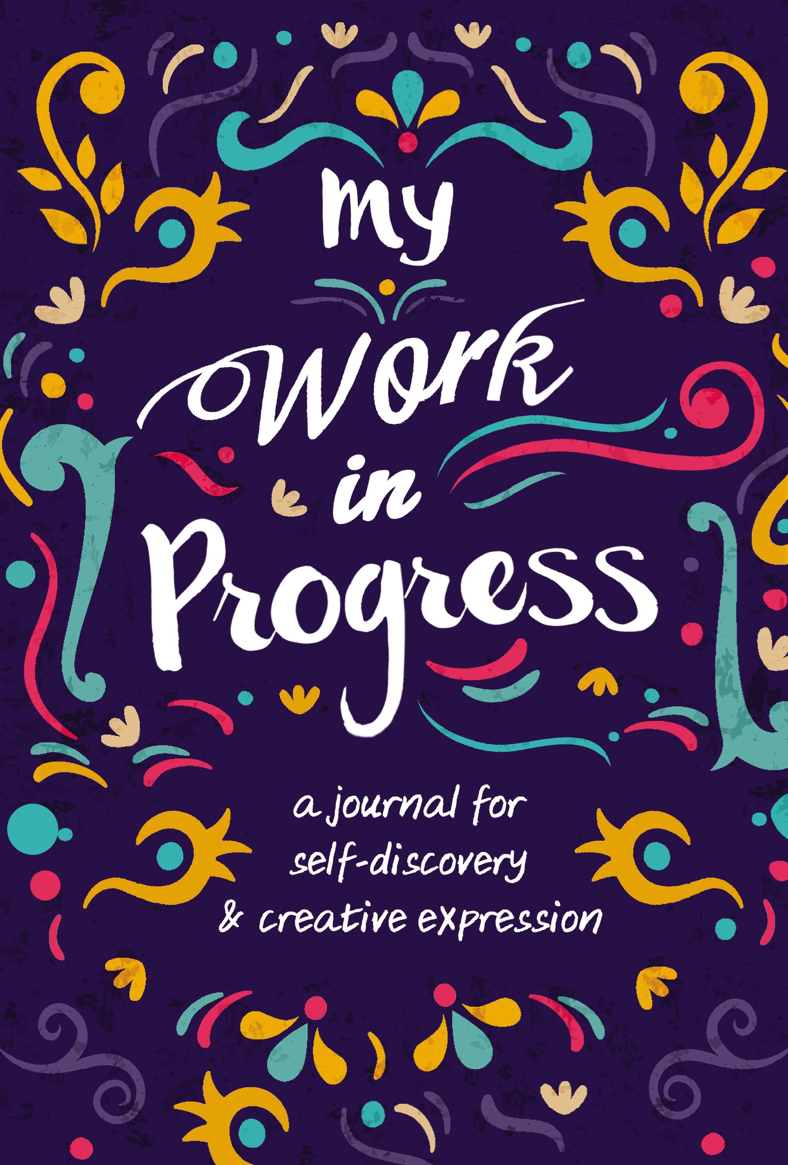 My Work in Progress: A Journal for Self-Discovery and Creative Expression