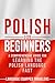 Polish for Beginners: A Comprehensive Guide for Learning the Polish Language Fast