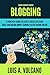 Make Money From Blogging: A Practical Guide to Start a Successful Blog Today and Earning Passive Income