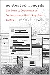Contested Records: The Turn to Documents in Contemporary North American Poetry Contested Records: The Turn to Documents in Contemporary North American Poetry