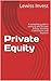 Private Equity: A complete guide to working with Private Equity, Minority Investments and Buyouts