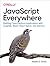 JavaScript Everywhere: Building Cross-Platform Applications with GraphQL, React, React Native, and Electron