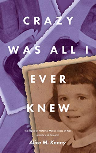 Crazy Was All I Ever Knew: The Impact of Maternal Mental Illness on Kids (Kindle Edition)