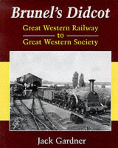 Brunel's Didcot: From Great Western Railway to Great Western Society (Hardcover)