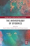 The Anthropology of Epidemics (Routledge Studies in Health and Medical Anthropology)