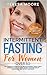 INTERMITTENT FASTING FOR WOMEN OVER 50: The Complete Guide to the Revolutionary "Don't Deny" Approach | Delay Aging, Boost Your Metabolic Autophagy and Detox your Body