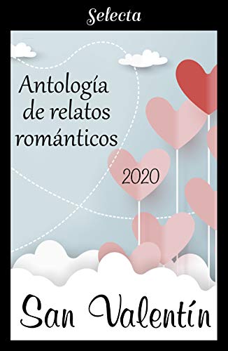 Antología de relatos románticos. San Valentín 2020 (Spanish Edition)