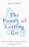 The Power of Letting Go: How to drop everything that's holding you back Book cover for The Power of Letting Go: How to drop everything that's holding you back