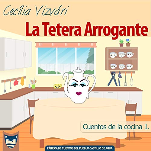 La Tetera Arrogante (Cuentos de la cocina nº 1)