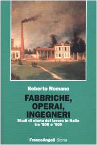 Fabbriche, operai, ingegneri: Studi di storia del lavoro in Italia tra '800 e '900